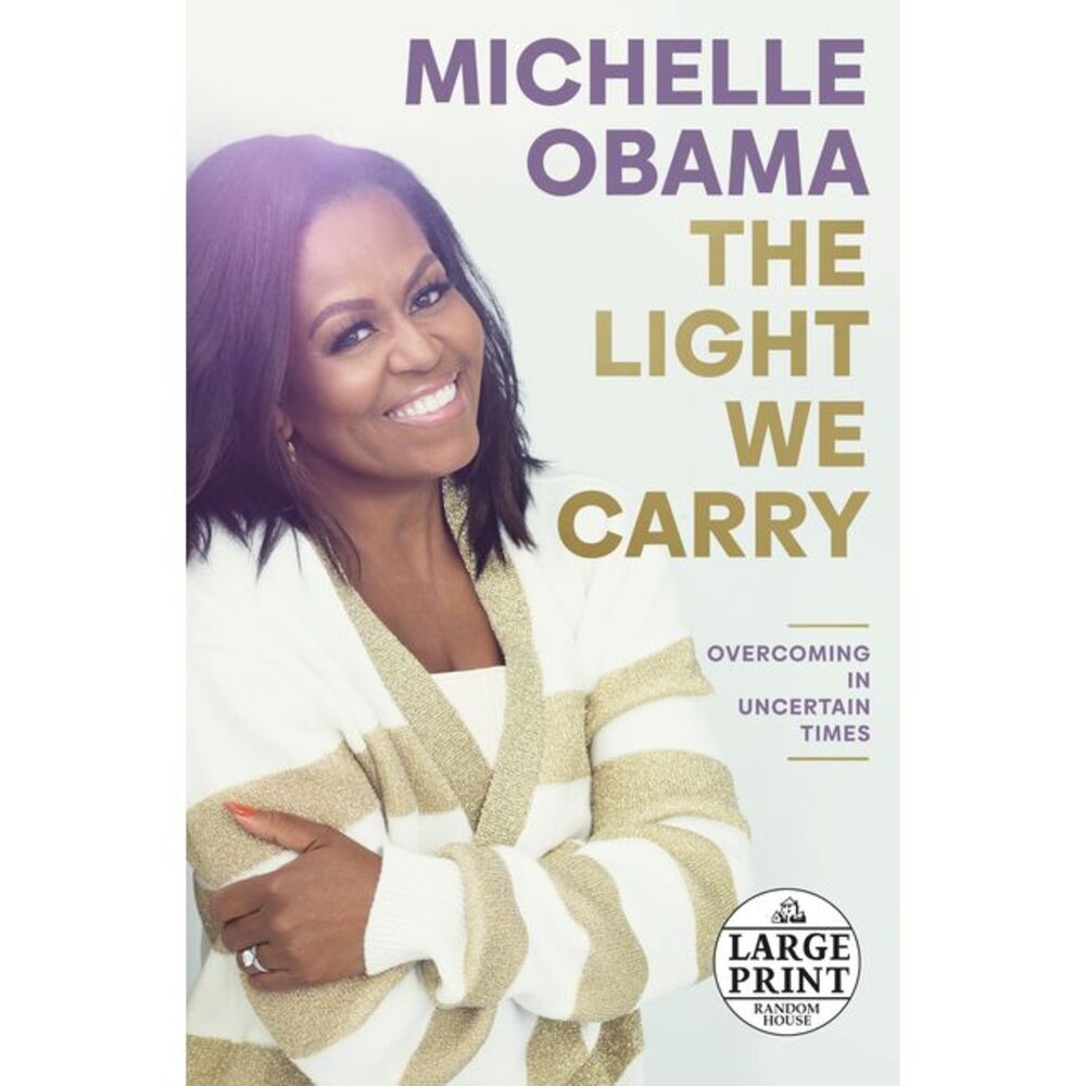 The Light We Carry: Overcoming in Uncertain Times -- Michelle Obama